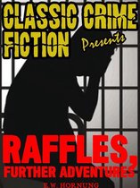 Classic Crime Fiction Presents - Raffles, Further Adventures