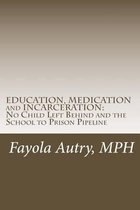 EDUCATION, MEDICATION and INCARCERATION