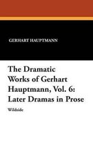 The Dramatic Works of Gerhart Hauptmann, Vol. 6