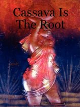 Cassava Is The Root