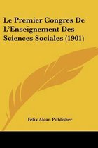 Le Premier Congres de L'Enseignement Des Sciences Sociales (1901)
