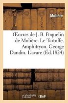Oeuvres de J. B. Poquelin de Moliere. Le Tartuffe. Amphitryon. George Dandin. L Avare