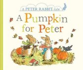 A Pumpkin for Peter A Peter Rabbit Tale