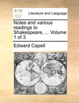 Notes and various readings to Shakespeare, ... Volume 1 of 3