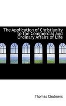 The Application of Christianity to the Commercial and Ordinary Affairs of Life