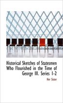 Historical Sketches of Statesmen Who Flourished in the Time of George III. Series 1-2