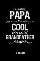 I'm Called Papa because I'm Way too Cool To be Called Grandfather Journal