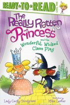 Really Rotten Princess 2 - The Really Rotten Princess and the Wonderful, Wicked Class Play