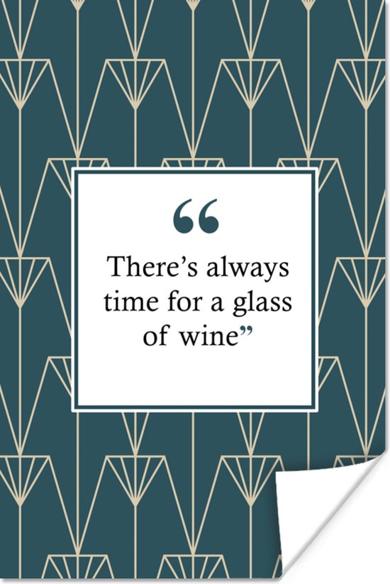 Poster Art deco - There's always time for a glass of wine - Quotes - Wijn - Spreuken - 80x120 cm