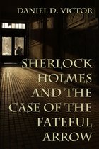 Sherlock Holmes and the American Literati 8 - Sherlock Holmes and the Case of the Fateful Arrow