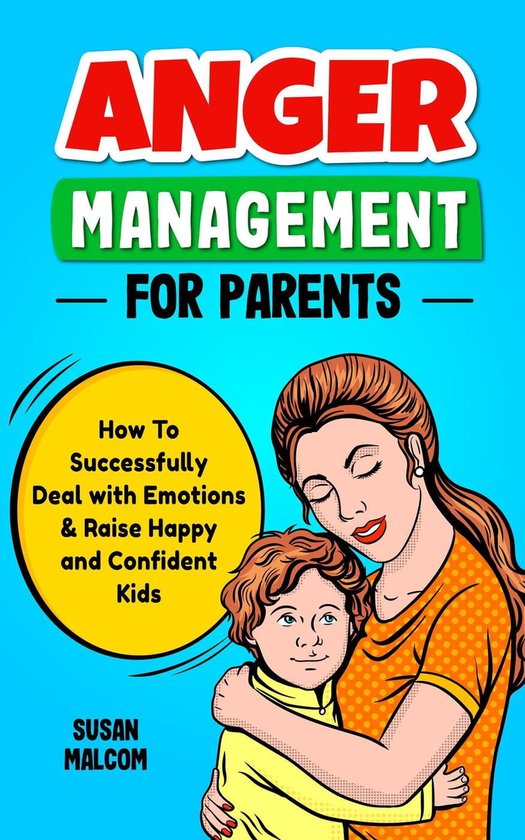 Anger Management for Parents - How To Successfully Deal with Emotions ...
