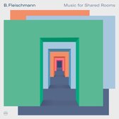 B. Fleischmann - Music For Shared Rooms (2 CD)