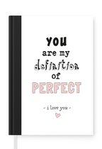 Notitieboek - Schrijfboek - Quotes - Liefde - You are my definition of perfect - Mannen - Vrouwen - Spreuken - Notitieboekje klein - A5 formaat - Schrijfblok