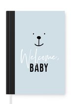 Notitieboek - Schrijfboek - Quotes - Welcome baby - Baby - Spreuken - Kids - Kinderen - Notitieboekje klein - A5 formaat - Schrijfblok