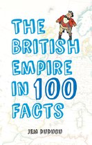 In 100 Facts - The British Empire in 100 Facts