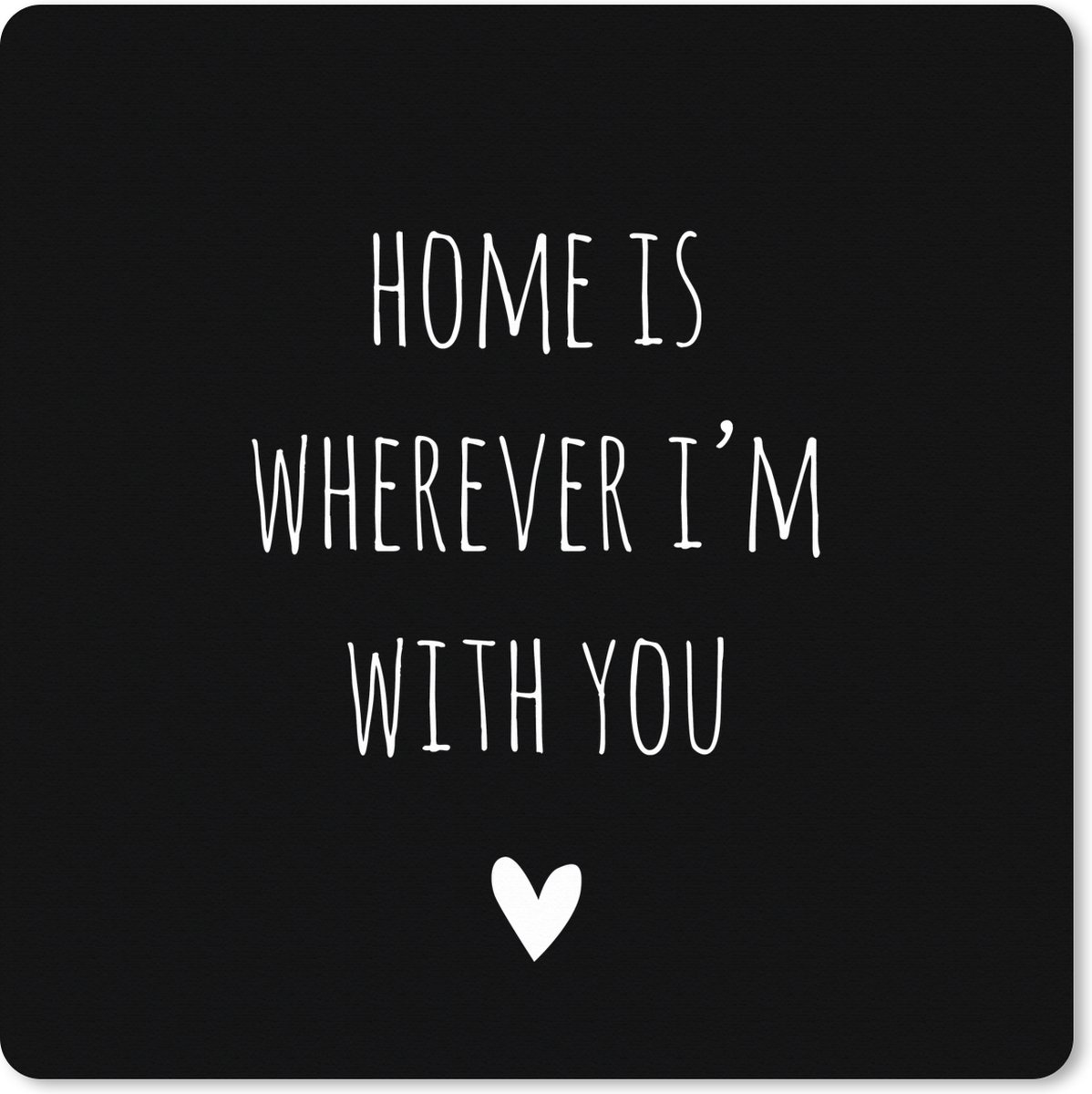 Muismat XXL 50x50 cm - Bureau onderlegger - Bureau mat Engelse quote "Home is wherever i'm with you" met een hartje tegen een zwarte achtergrond - Bureaumat - Gaming mousepad xl - Bureaulegger groot - Computer deskmat