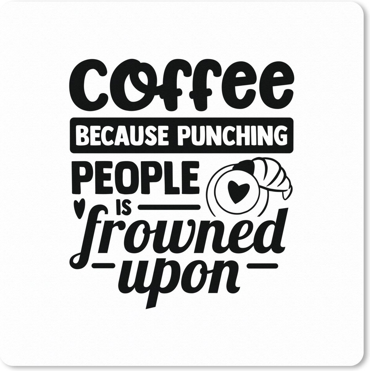 Muismat XXL 80x80 cm - Bureau onderlegger - Bureau mat Spreuken - Coffee because punching people is frowned upon - Quotes - Bureaumat - Gaming mousepad xl - Bureaulegger groot - Computer deskmat