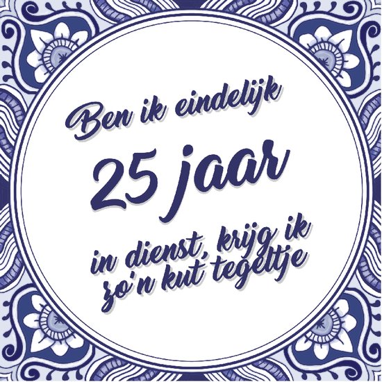 Tegeltje Met Tekst Cadeau Voor Collega 25 Jaar In Dienst 15x15 Cm Bol