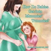 How Do Babies Get into Mommies’ Tummies?