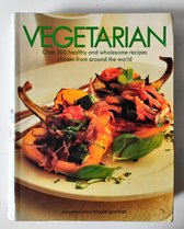 Vegetarian: Over 300 healthy and wholesome recipes chosen fromn around the world