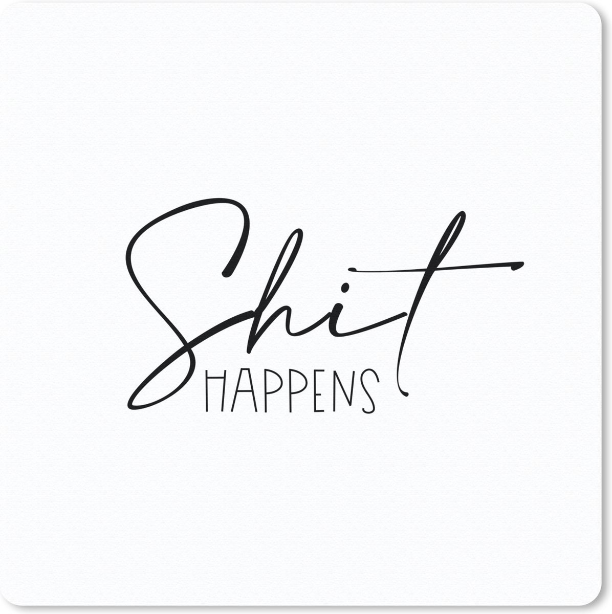 Muismat 30x30 cm - Mousepad Spreuken - Quotes - Shit happens - Zwart - Shit - Muismatten