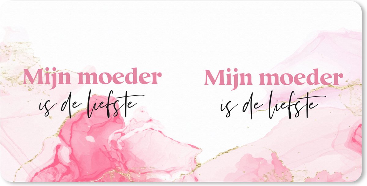 Muismat XXL 80x40 cm - Bureau onderlegger - Bureau mat Quote - Mijn moeder is de liefste - Mama - Moederdag - Bureaumat - Gaming mousepad xl - Bureaulegger groot - Computer deskmat
