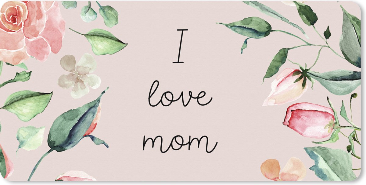 Muismat XXL 120x60 cm - Bureau onderlegger - Bureau mat Spreuken - Quotes I Love Mom - Moederdag - Moeder - I love you - Bloemen - Bureaumat - Gaming mousepad xl - Bureaulegger groot - Computer deskmat