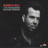 Markus Rill & The Troublemakers - Everything We Wanted (CD)