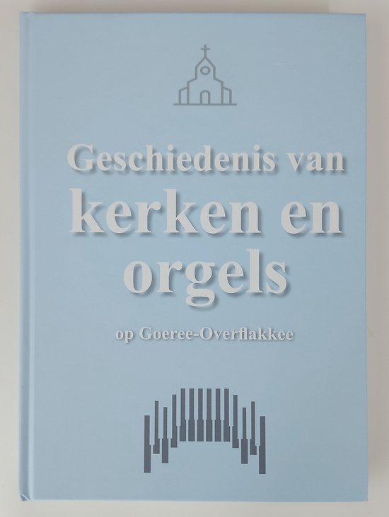 Geschiedenis van Kerken en Orgels op Goeree-Overflakkee