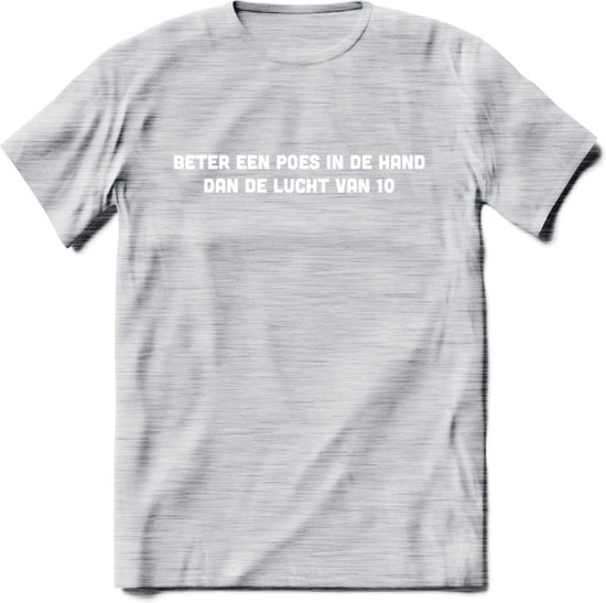 Beter Een Poes In De Hand - Katten T-Shirt Kleding Cadeau | Dames - Heren - Unisex | Kat / Dieren shirt | Grappig Verjaardag kado | Tshirt Met Print | - Licht Grijs - Gemaleerd - S