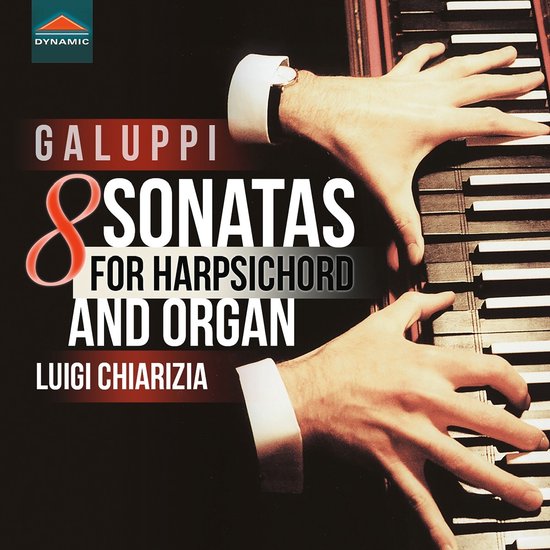 Albumcover met handen op een klavecimbel. Titel: GALUPPI 8 SONATAS FOR HARPSICHORD AND ORGAN. Artiest: LUIGI CHIARIZIA. Logo: DYNAMIC.