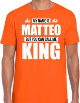 Naam cadeau My name is Matteo - but you can call me King t-shirt oranje heren - Cadeau shirt o.a verjaardag/ Koningsdag S