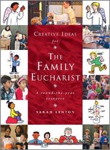 Creative Ideas for the Family Eucharist: A round-the-year handbook and resource