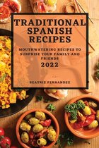 Traditional Spanish Recipes 2022: Mouthwatering Recipes to Surprise Your Family and Friends