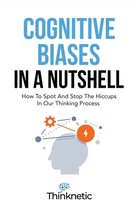 Cognitive Biases & Mental Models (Decision Making Mastery)- Cognitive Biases In A Nutshell