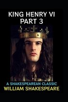 King Henry the Sixth, Part 3 by William Shakespeare(illustrated Edition)