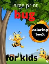 large print Bug coloring book for kids: My Book of Coloring Bugs And Insects Bug Coloring Book for Boys Girls Kids Toddlers