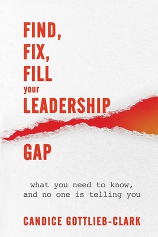 Find, Fix, Fill Your Leadership Gap: what you need to know,  ... - cover