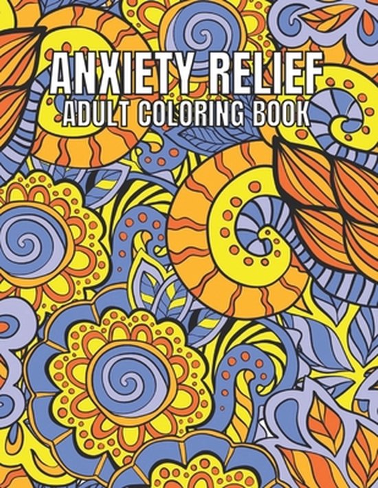 Anxiety Relief Adult Coloring Book: 110 Unique Designs for Mindfulness ...