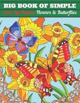 Big Book of Simple Color By Number Flowers & Butterflies: Butterflies and Flowers Color By Number Coloring Book