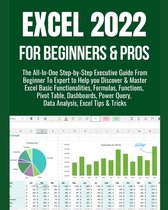 Excel 2022 for Beginners & Pros: The All-In-One Step-by-Step Executive Guide From Beginner To Expert to Help you Discover & Master Excel Basic Functio