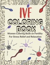 IVF coloring Book: Women Coloring Book on Fertility For Stress Relief and Relaxation: Perfect for TWW as Gift ( IVF or IUI help support )