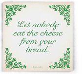 ILOJ wijsheid tegel - spreuken tegel in groen - Let nobody eat the cheese from your bread