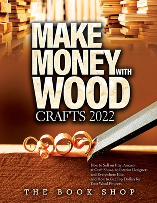 Make Money with Wood Crafts 2022: How to Sell on Etsy, Amazo ... - cover