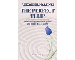 The perfect tulip: A methodology to evaluate options and make better decisions