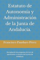 Test de Exámenes de Oposiciones de la Junta de Andalucía- Estatuto de Autonomía y Administración de la Junta de Andalucía.