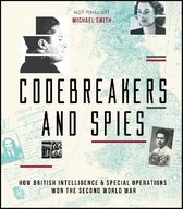 Codebreakers and Spies How British Intelligence and Special Operations Won WWII Y