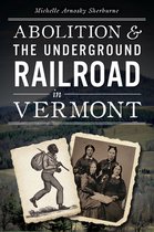 Abolition and the Underground Railroad in Vermont