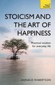 Stoicism and the Art of Happiness Practical wisdom for everyday life embrace perseverance, strength and happiness with stoic philosophy Teach Yourself