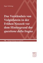 Tübinger Beiträge zur Linguistik (TBL) 581 - Das Verständnis von Vulgärlatein in der Frühen Neuzeit vor dem Hintergrund der questione della lingua
